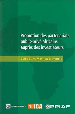 Promotion Des Partenariats Public-Priv? Africains Aupr?s Des Investisseurs: Guide de Pr?paration de Projets