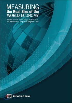 Measuring the Real Size of the World Economy: The Framework, Methodology, and Results of the International Comparison Program (Icp)