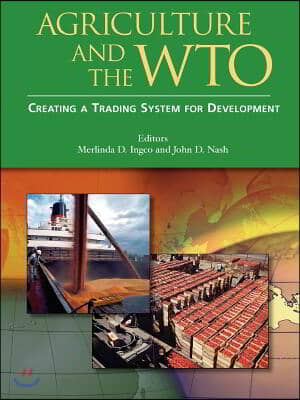 Agriculture and the Wto: Creating a Trading System for Development