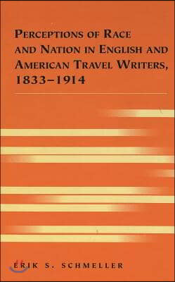 Perceptions of Race and Nation in English and American Travel Writers, 1833-1914