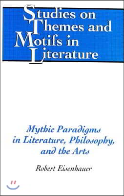 Mythic Paradigms in Literature, Philosophy, and the Arts