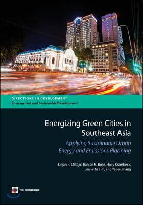 Energizing Green Cities in Southeast Asia: Applying Sustainable Urban Energy and Emissions Planning