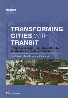 Transforming Cities with Transit: Transit and Land-Use Integration for Sustainable Urban Development