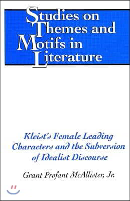 Kleist&#39;s Female Leading Characters and the Subversion of Idealist Discourse