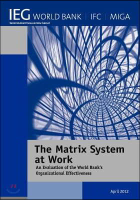 The Matrix System at Work: An Evaluation of the World Bank&#39;s Organizational Effectiveness