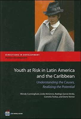 Youth at Risk in Latin America and the Caribbean: Understanding the Causes, Realizing the Potential