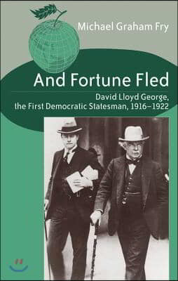 And Fortune Fled: David Lloyd George, the First Democratic Statesman, 1916-1922