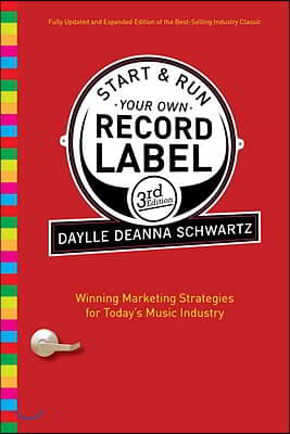 Start &amp; Run Your Own Record Label: Winning Marketing Strategies for Today&#39;s Music Industry