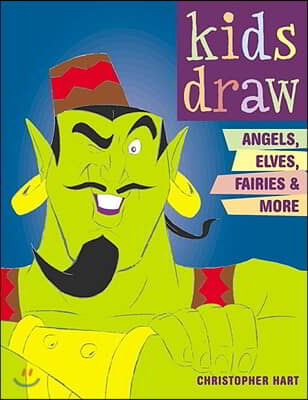 Kids Draw Angels, Elves, Fairies &amp; More