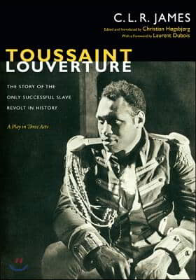 Toussaint Louverture: The Story of the Only Successful Slave Revolt in History; A Play in Three Acts