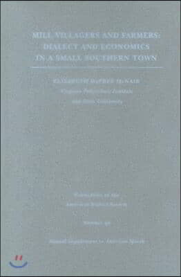 Mill Villagers and Farmers: Dialect and Economics in a Small Southern Town Volume 80