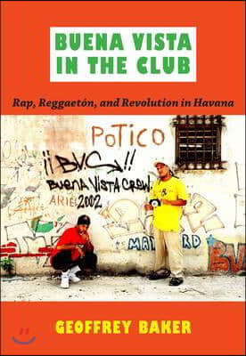 Buena Vista in the Club: Rap, Reggaet?n, and Revolution in Havana