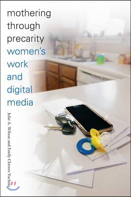 Mothering through Precarity: Women&#39;s Work and Digital Media