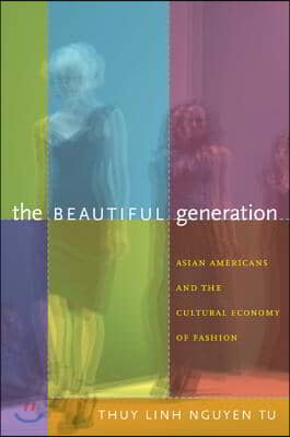 The Beautiful Generation: Asian Americans and the Cultural Economy of Fashion