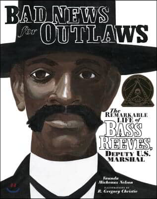 Bad News for Outlaws: The Remarkable Life of Bass Reeves, Deputy U.S. Marshal