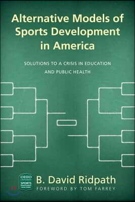 Alternative Models of Sports Development in America: Solutions to a Crisis in Education and Public Health
