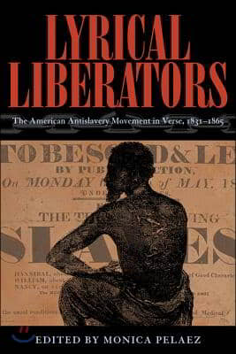 Lyrical Liberators: The American Antislavery Movement in Verse, 1831-1865