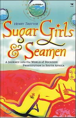 Sugar Girls & Seamen: A Journey Into the World of Dockside Prostitution in South Africa
