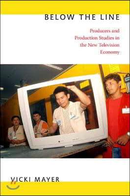 Below the Line: Producers and Production Studies in the New Television Economy