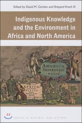 Indigenous Knowledge and the Environment in Africa and North America