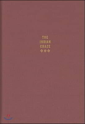 The Indian Craze: Primitivism, Modernism, and Transculturation in American Art, 1890-1915