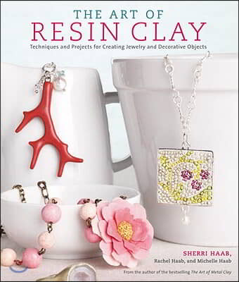 The Art of Resin Clay: Techniques for Creating Jewelry and Decorative Objects