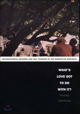 What&#39;s Love Got to Do with It?: Transnational Desires and Sex Tourism in the Dominican Republic