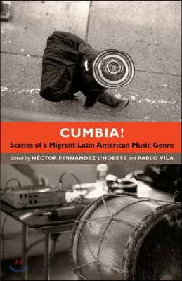 Cumbia!: Scenes of a Migrant Latin American Music Genre