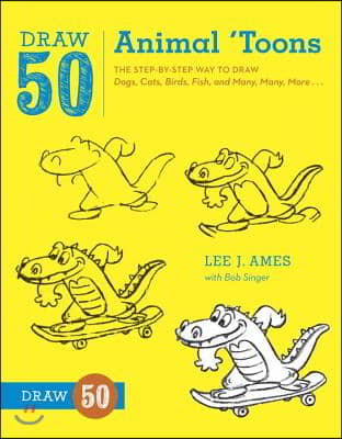 Draw 50 Animal &#39;Toons: The Step-By-Step Way to Draw Dogs, Cats, Birds, Fish, and Many, Many, More...