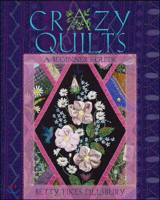 Crazy Quilts: A Beginner&#39;s Guide