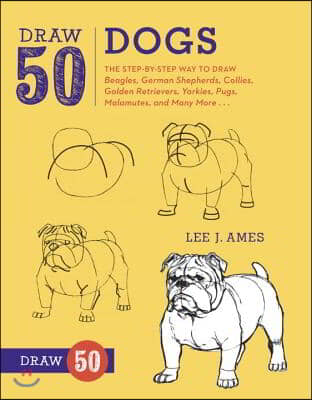 Draw 50 Dogs: The Step-By-Step Way to Draw Beagles, German Shepherds, Collies, Golden Retrievers, Yorkies, Pugs, Malamutes, and Many