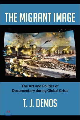 The Migrant Image: The Art and Politics of Documentary During Global Crisis