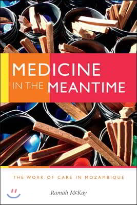 Medicine in the Meantime: The Work of Care in Mozambique