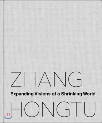 Zhang Hongtu: Expanding Visions of a Shrinking World