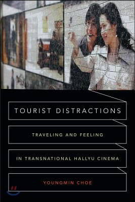 Tourist Distractions: Traveling and Feeling in Transnational Hallyu Cinema