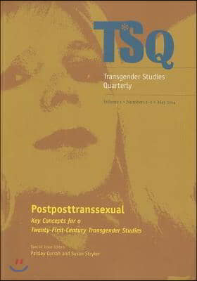 Postposttranssexual: Key Concepts for a 21st Century Transgender Studies Volume 1