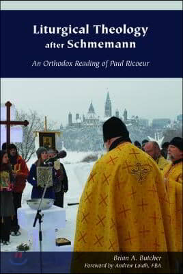 Liturgical Theology After Schmemann: An Orthodox Reading of Paul Ricoeur