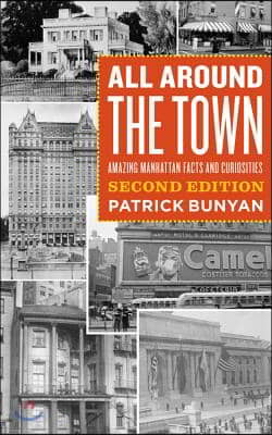 All Around the Town: Amazing Manhattan Facts and Curiosities, Second Edition