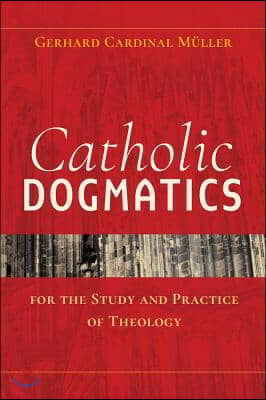 Catholic Dogmatics for the Study and Practice of Theology