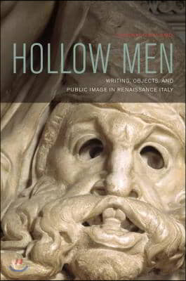 Hollow Men: Writing, Objects, and Public Image in Renaissance Italy