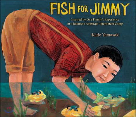 Fish for Jimmy: Inspired by One Family&#39;s Experience in a Japanese American Internment Camp