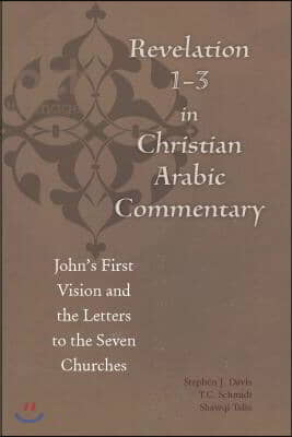 Revelation 1-3 in Christian Arabic Commentary: John's First Vision and the Letters to the Seven Churches