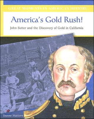 America's Gold Rush: John Sutter and the Discovery of Gold in California