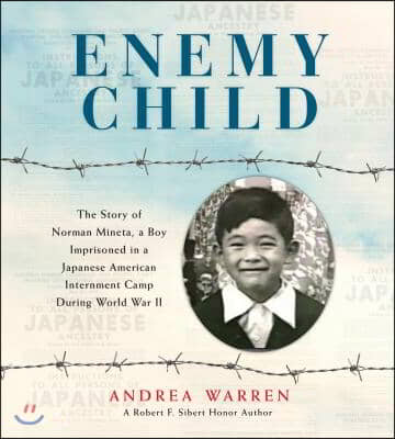 Enemy Child: The Story of Norman Mineta, a Boy Imprisoned in a Japanese American Internment Camp During World War II