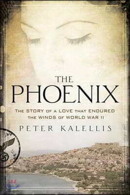 The Phoenix: The Story of a Love That Endured the Winds of World War II