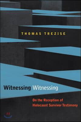 Witnessing Witnessing: On the Reception of Holocaust Survivor Testimony