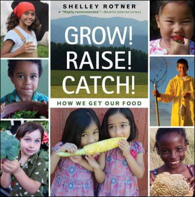 Grow! Raise! Catch!: How We Get Our Food