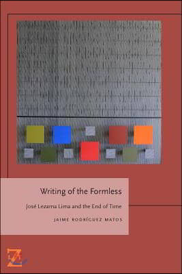 Writing of the Formless: Jose Lezama Lima and the End of Time