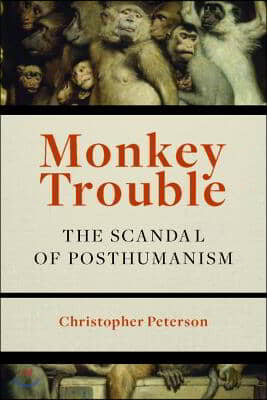 Monkey Trouble: The Scandal of Posthumanism