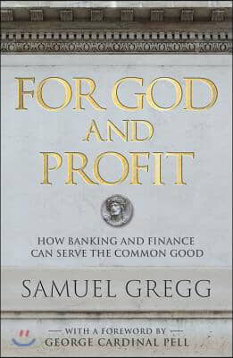 For God and Profit: How Banking and Finance Can Serve the Common Good